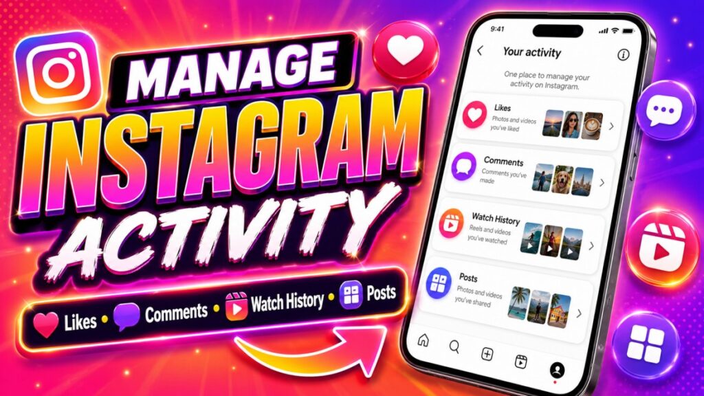 How to Manage Your Instagram Activity: Likes, Comments, Watch History & Posts